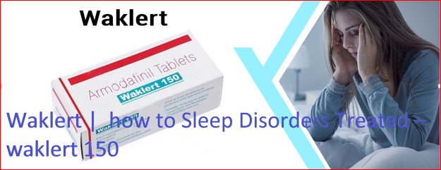 Waklert |  how to Sleep Disorders Treated – waklert150
