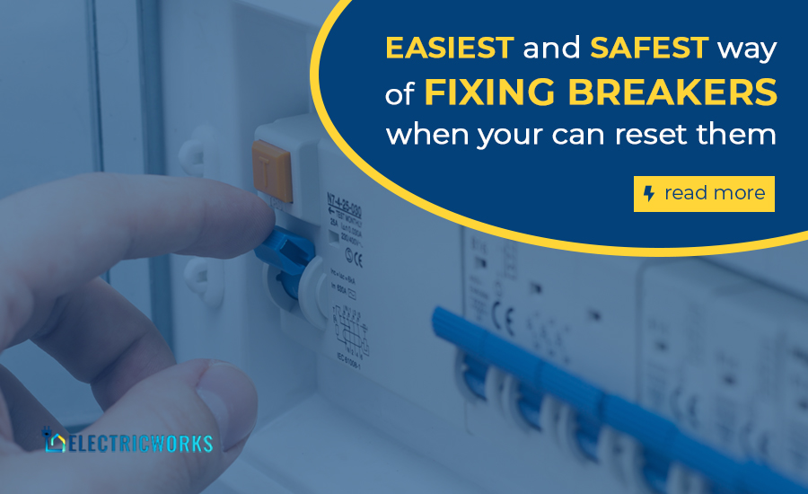Easiest And Safest Way Of Fixing Breakers When Your Can Reset Them