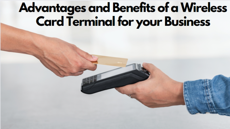 Advantages and benefits of a wireless card terminal for your business
